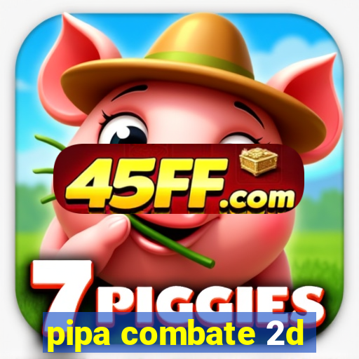 pipa combate 2d